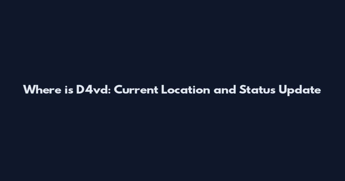 Where is D4vd: Current Location and Status Update