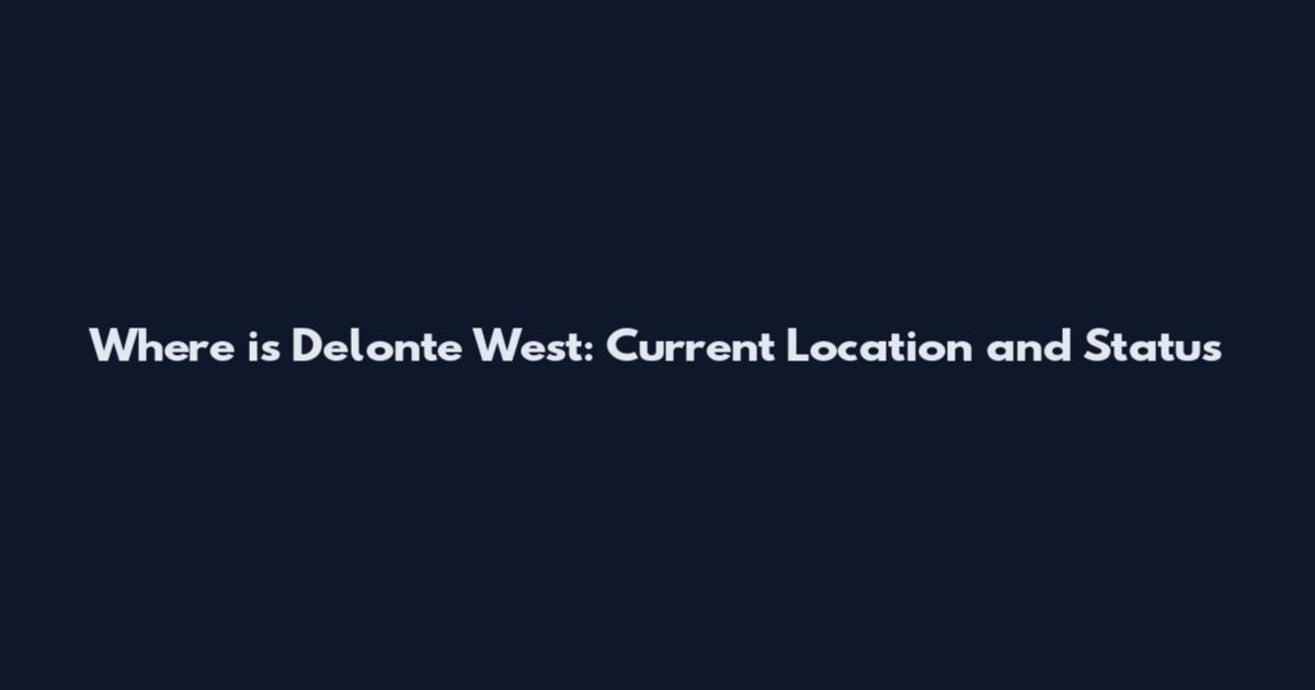 Where is Delonte West: Current Location and Status