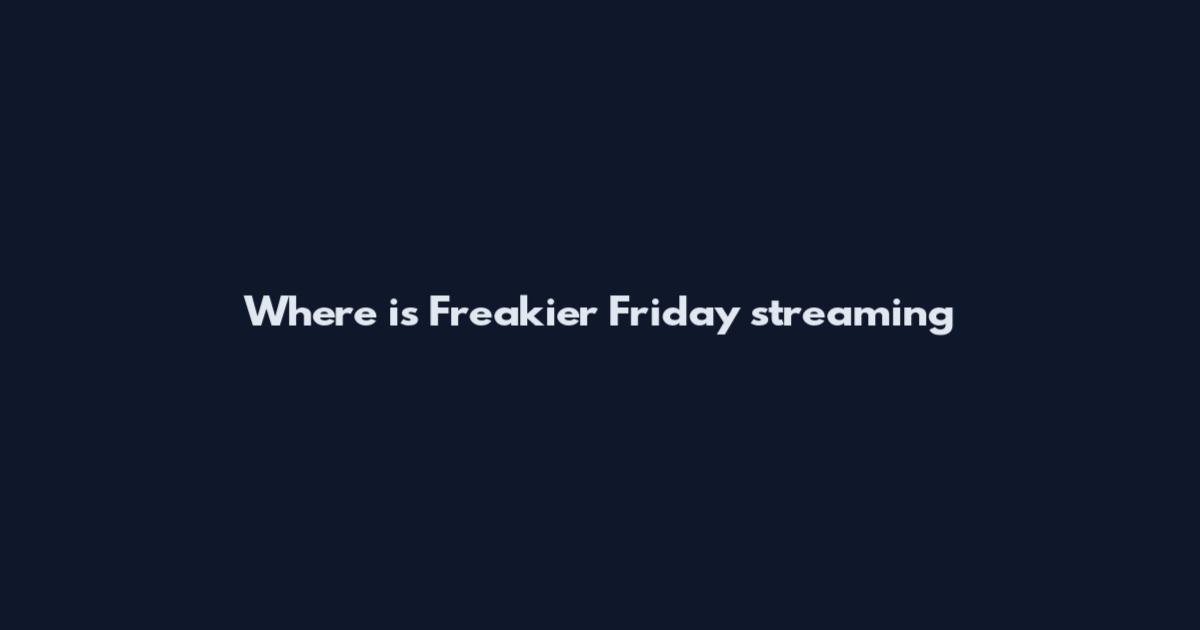 Where is Freakier Friday streaming