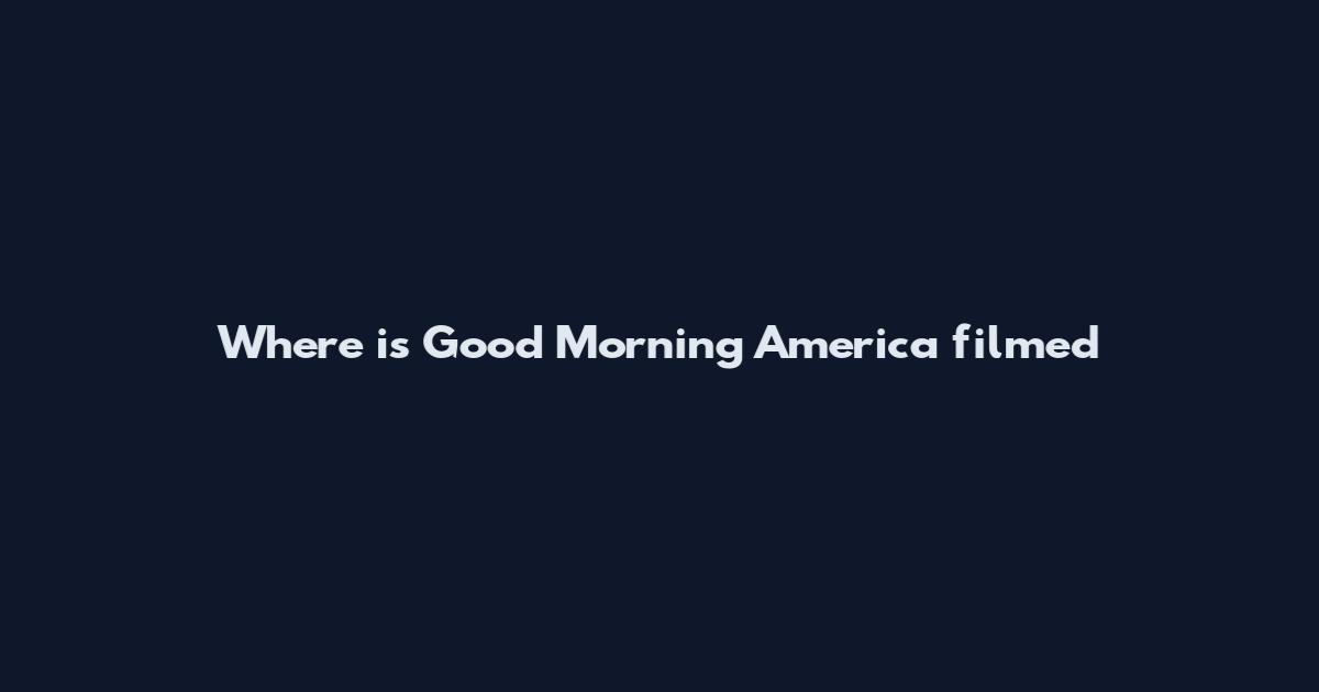 Where is Good Morning America filmed