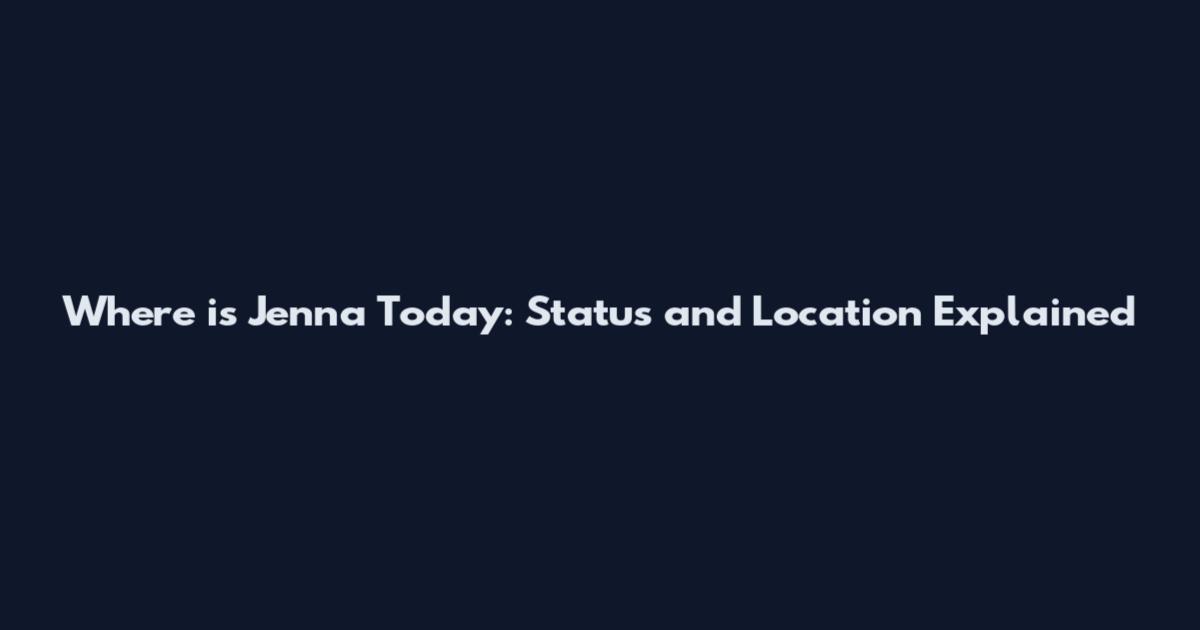 Where is Jenna Today: Status and Location Explained
