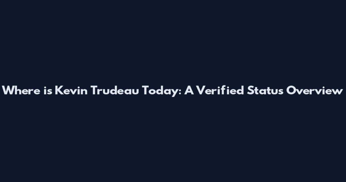 Where is Kevin Trudeau Today: A Verified Status Overview