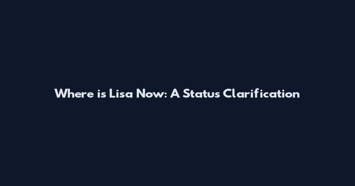 Where is Lisa Now: A Status Clarification