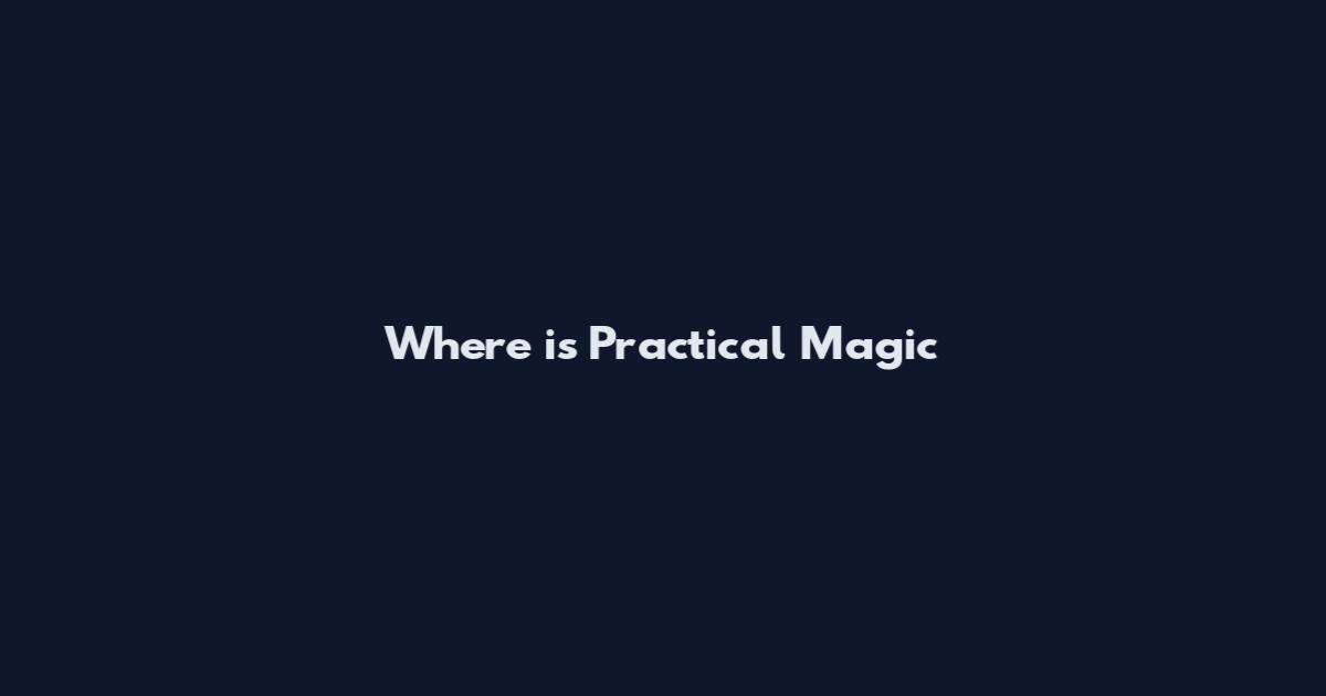 Where is Practical Magic