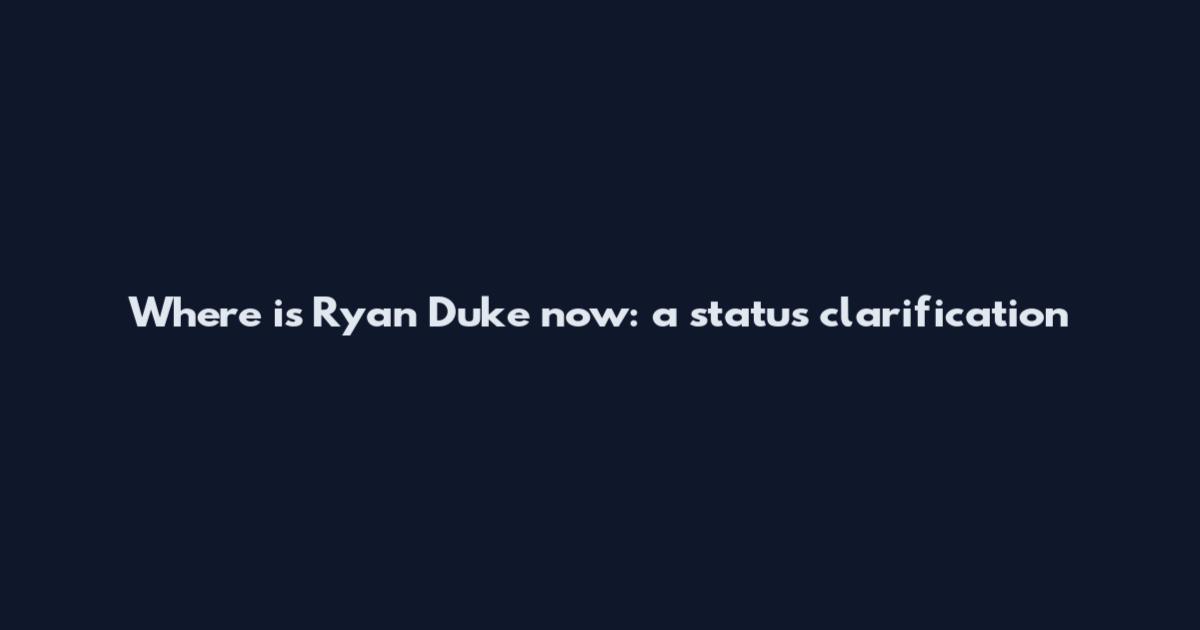 Where is Ryan Duke now: a status clarification