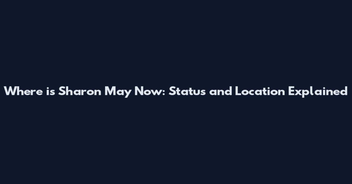 Where is Sharon May Now: Status and Location Explained
