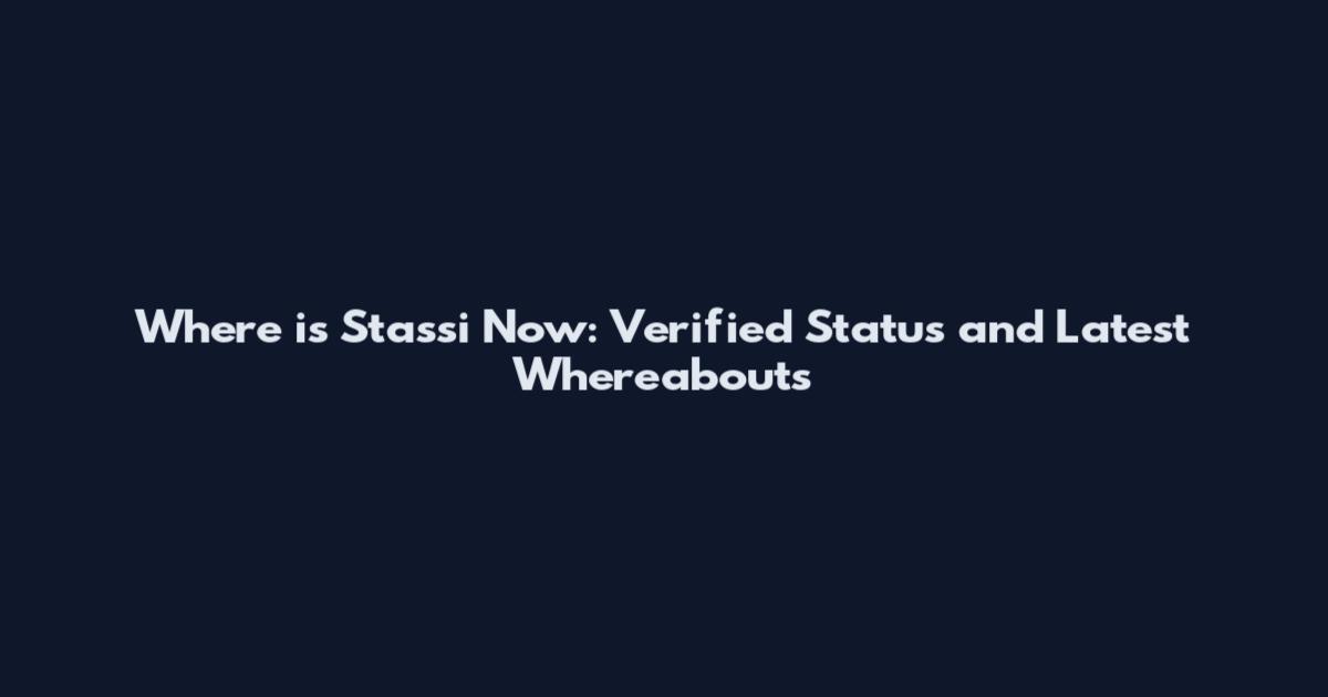Where is Stassi Now: Verified Status and Latest Whereabouts