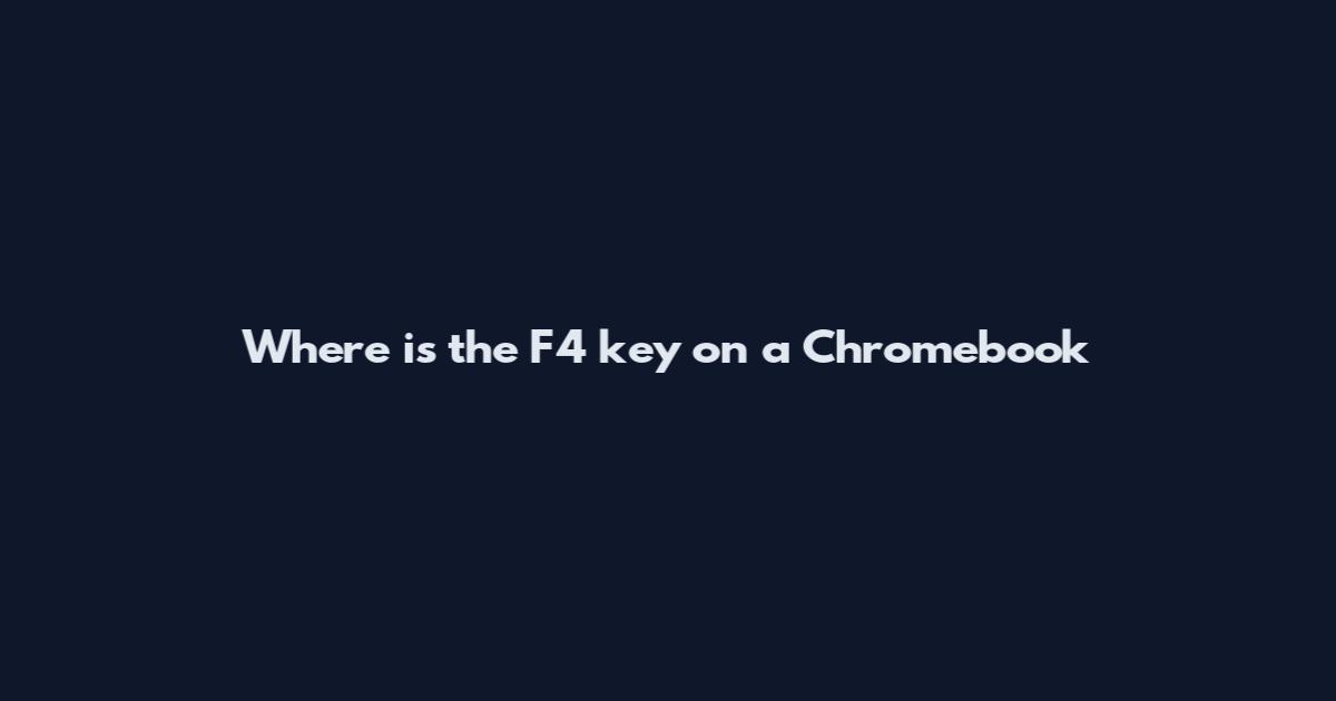 Where is the F4 key on a Chromebook