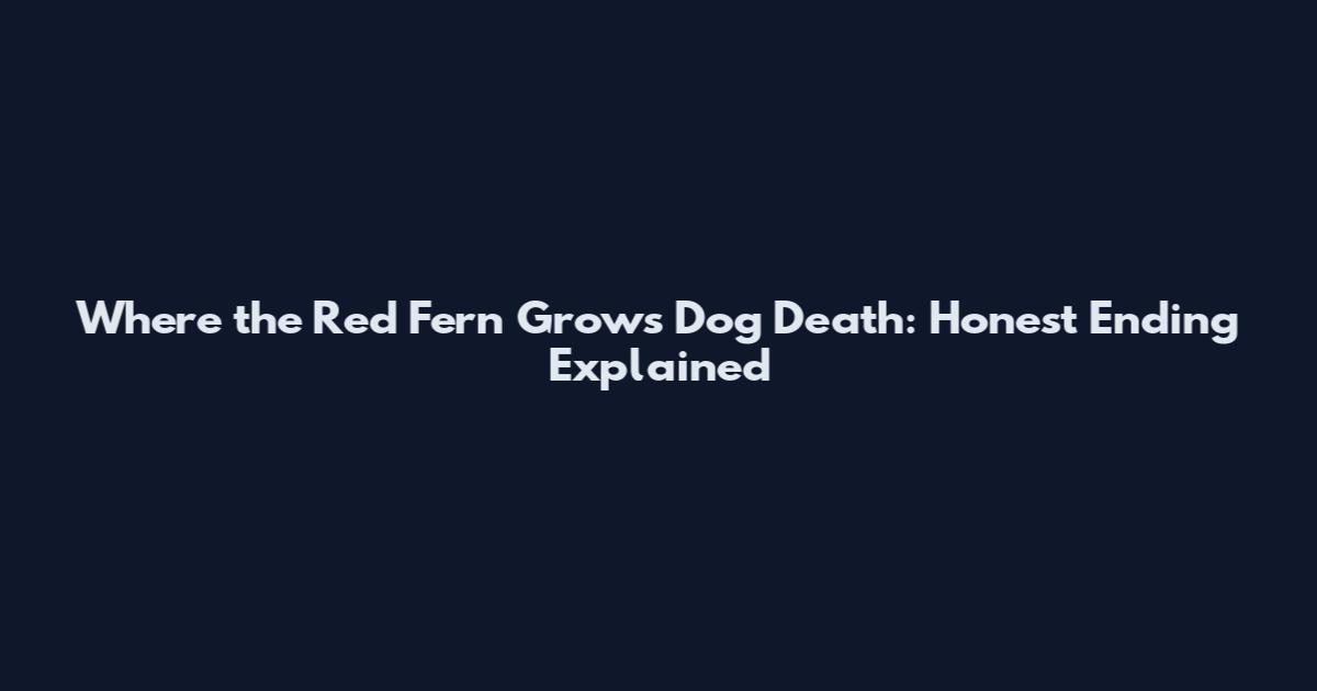 Where the Red Fern Grows Dog Death: Honest Ending Explained