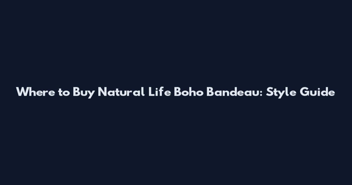 Where to Buy Natural Life Boho Bandeau: Style Guide