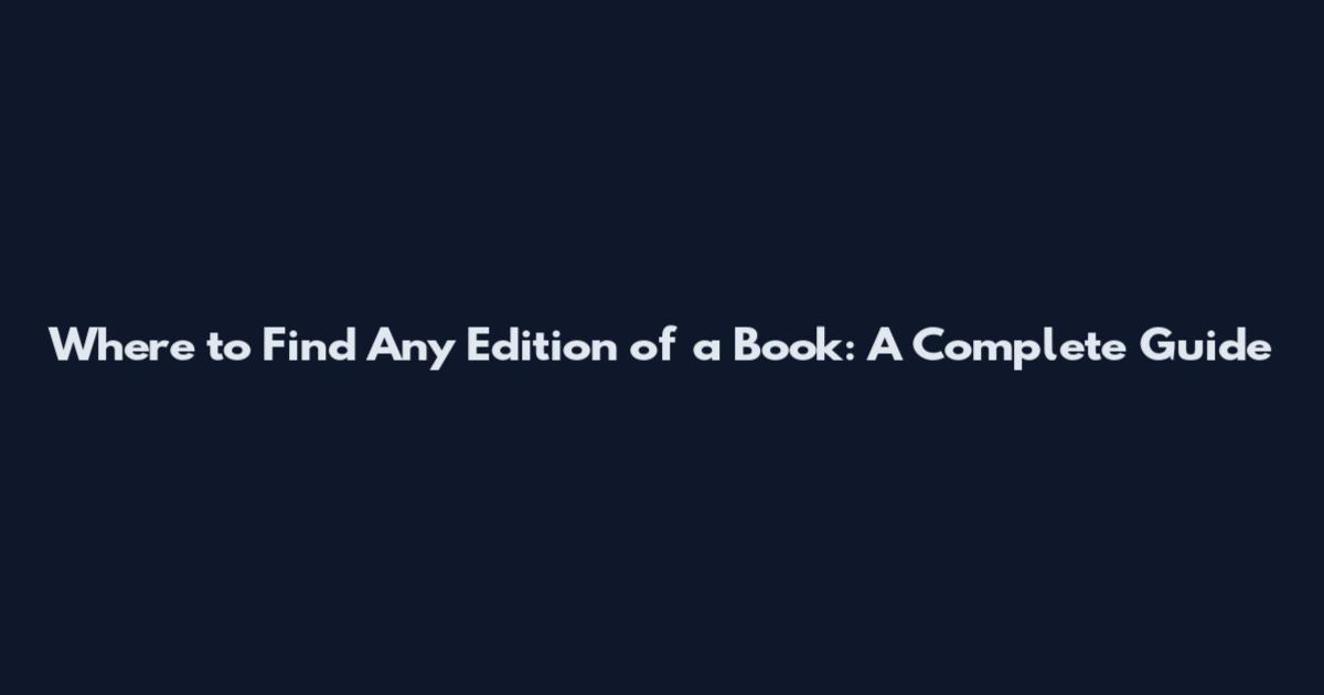 Where to Find Any Edition of a Book: A Complete Guide
