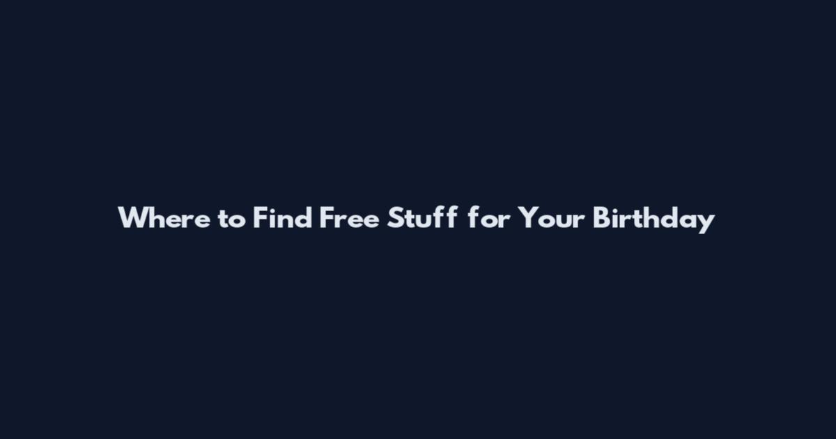 Where to Find Free Stuff for Your Birthday