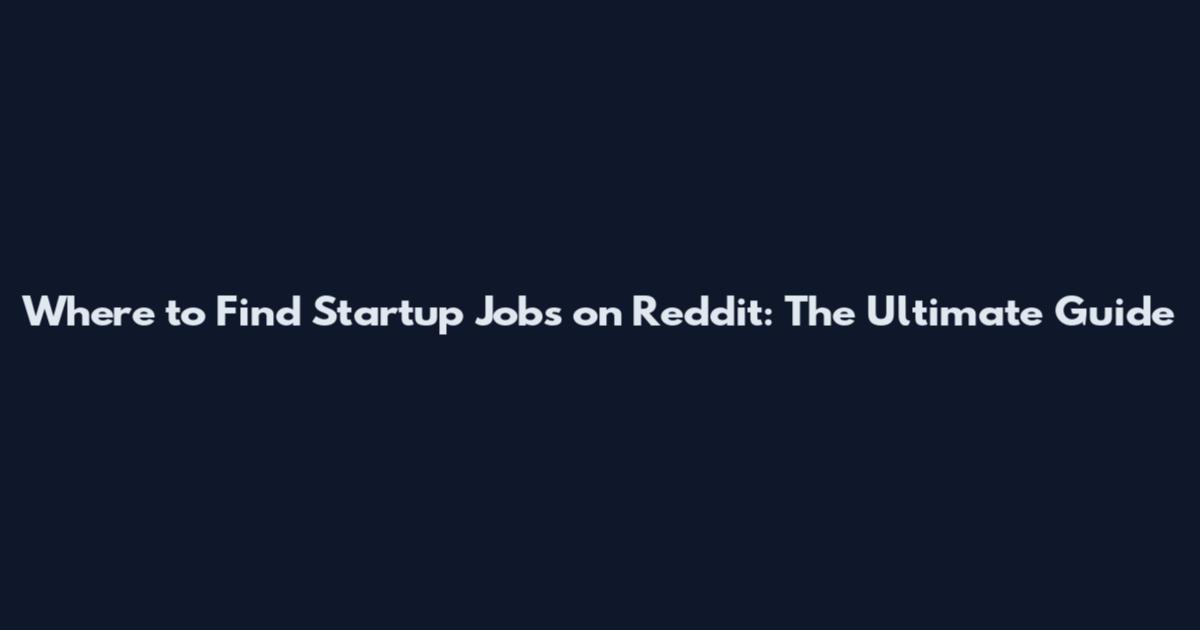 Where to Find Startup Jobs on Reddit: The Ultimate Guide