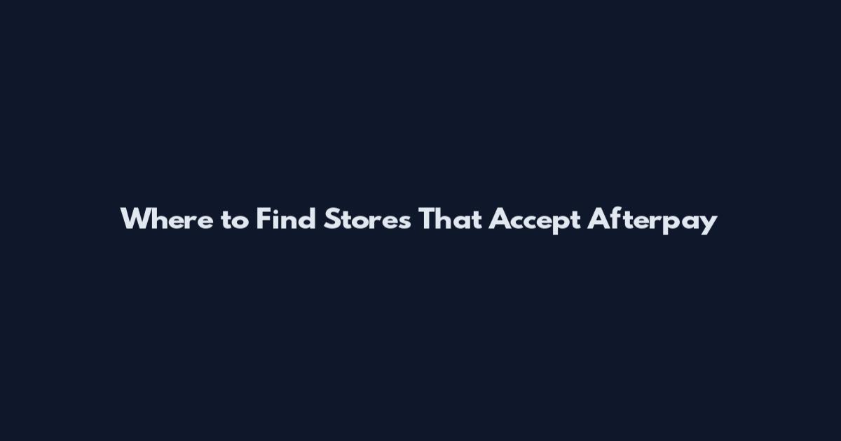 Where to Find Stores That Accept Afterpay