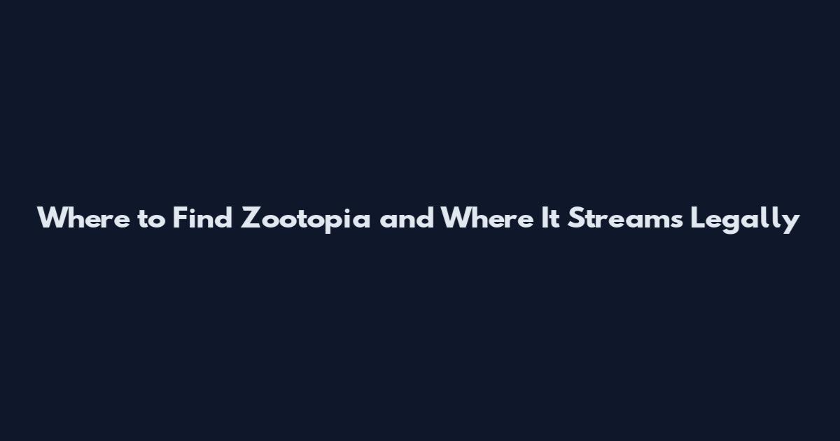 Where to Find Zootopia and Where It Streams Legally