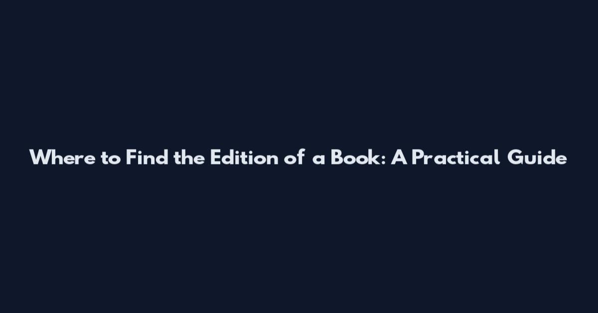 Where to Find the Edition of a Book: A Practical Guide