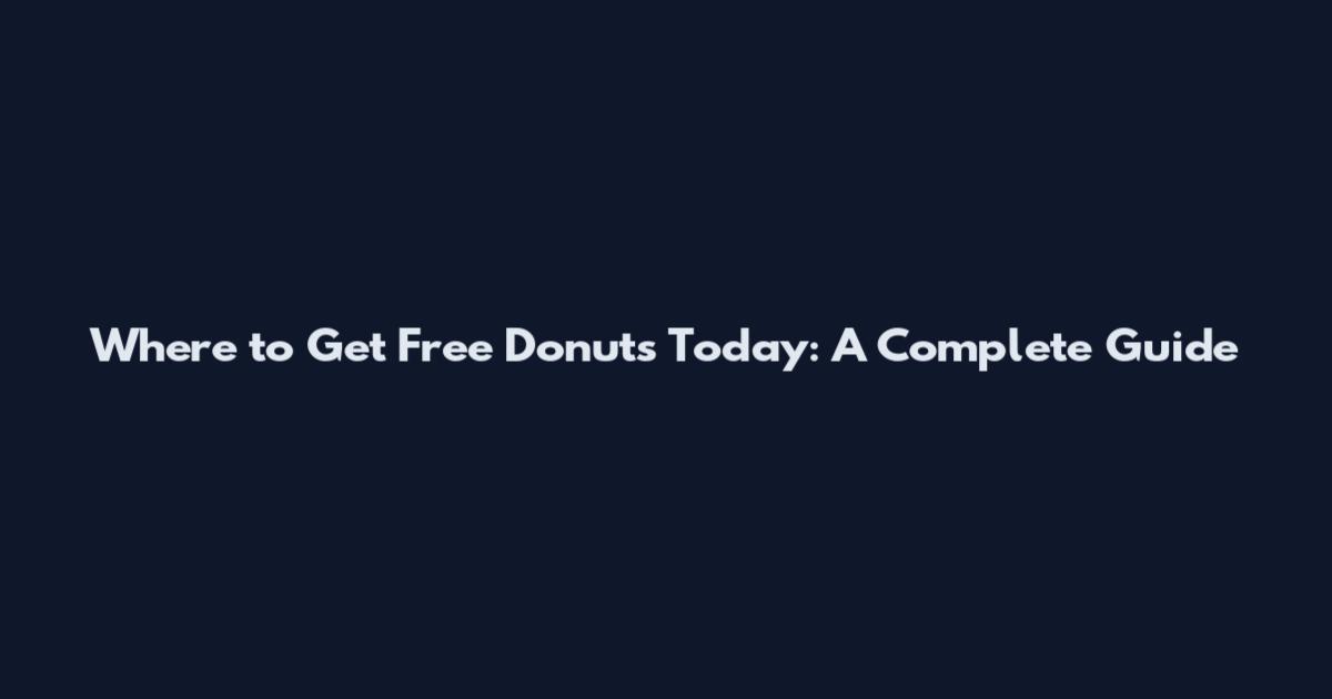 Where to Get Free Donuts Today: A Complete Guide
