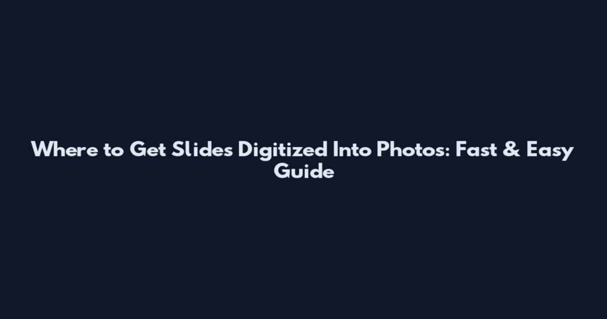 Where to Get Slides Digitized Into Photos: Fast & Easy Guide