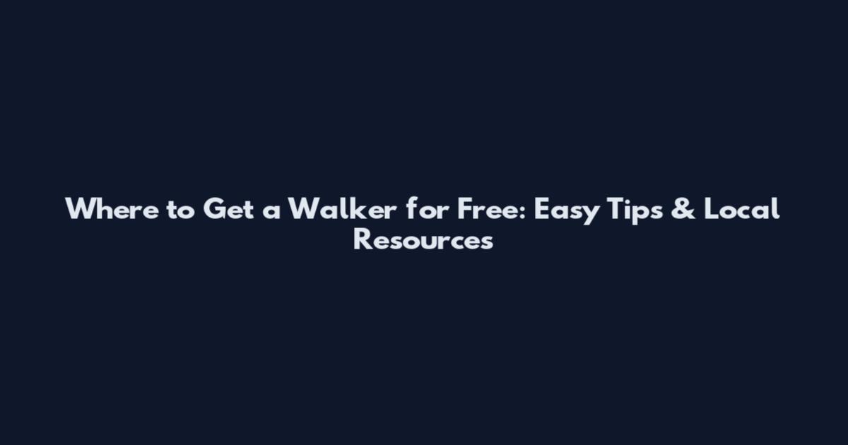 Where to Get a Walker for Free: Easy Tips & Local Resources