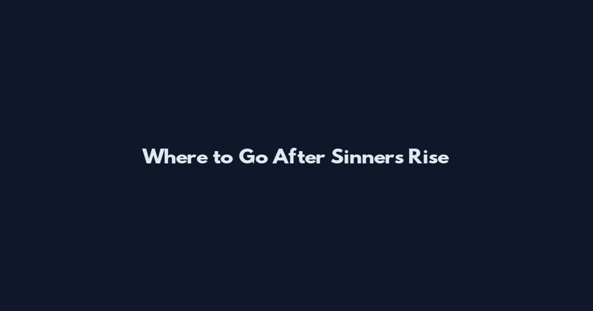 Where to Go After Sinners Rise