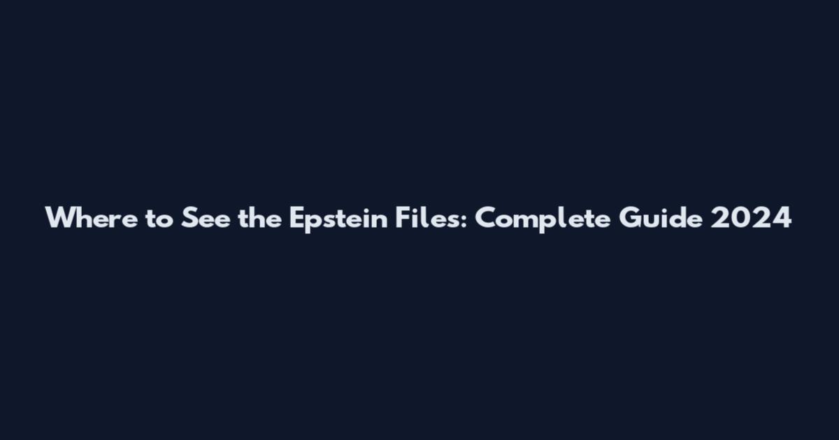 Where to See the Epstein Files: Complete Guide 2024