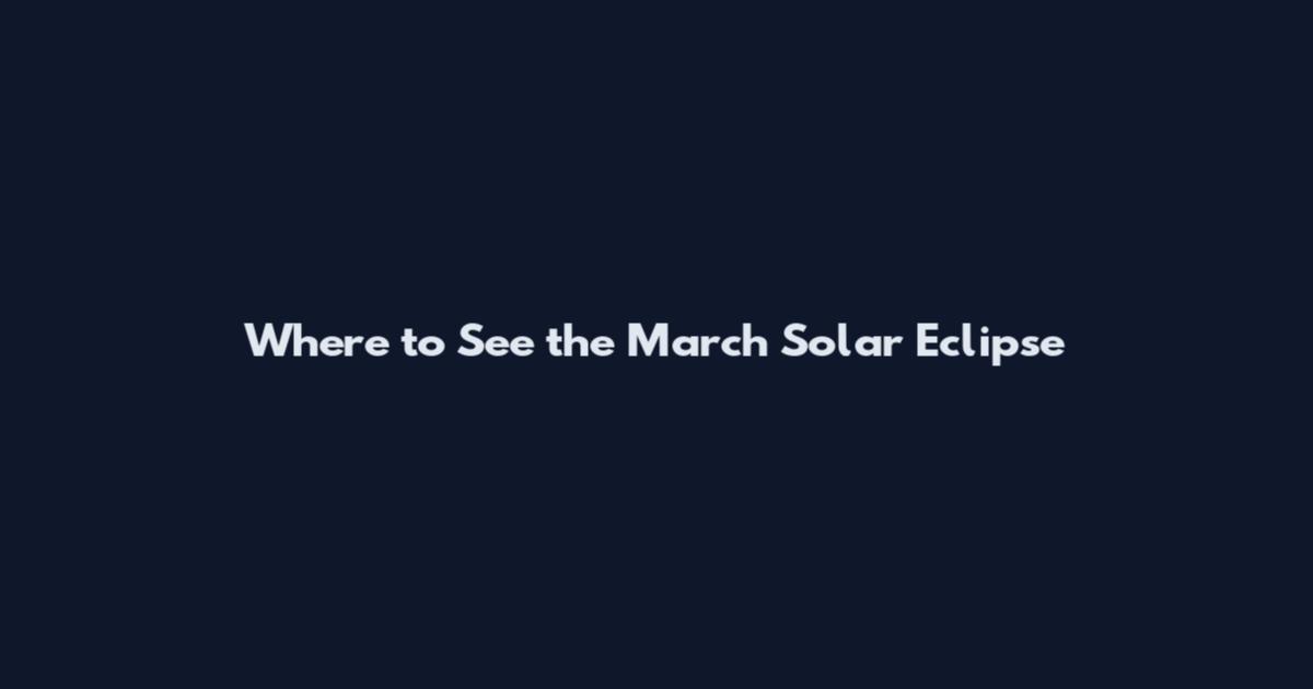 Where to See the March Solar Eclipse