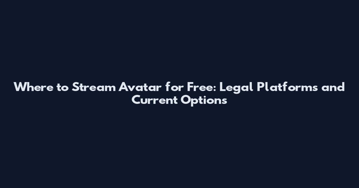 Where to Stream Avatar for Free: Legal Platforms and Current Options