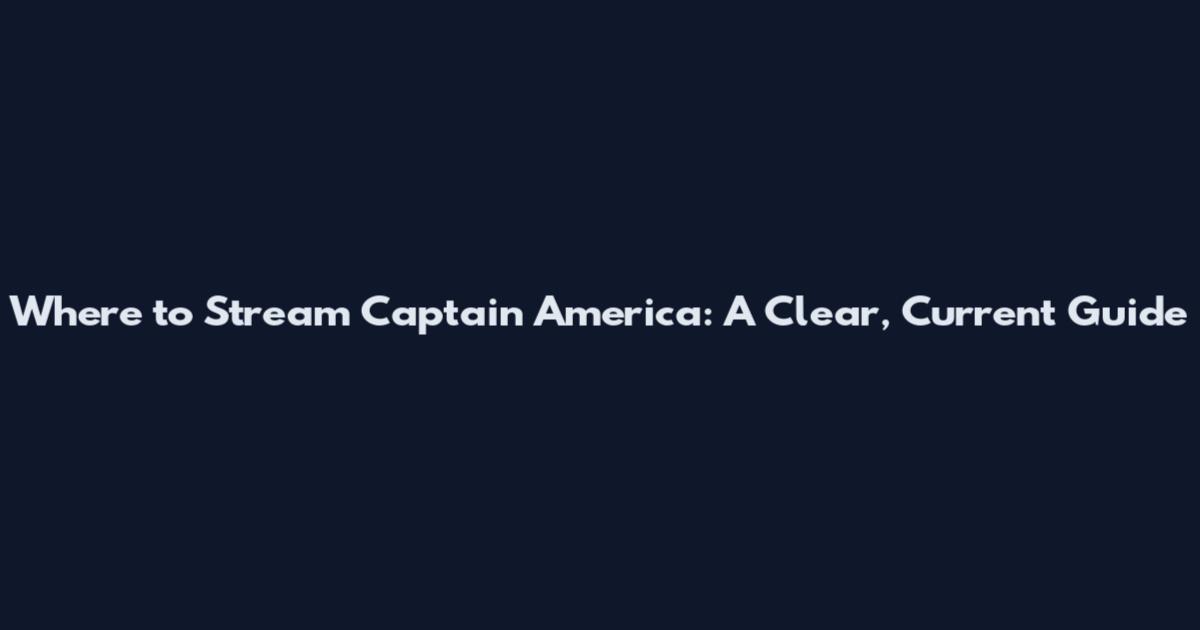 Where to Stream Captain America: A Clear, Current Guide