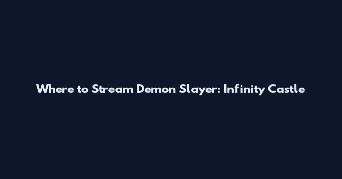 Where to Stream Demon Slayer: Infinity Castle