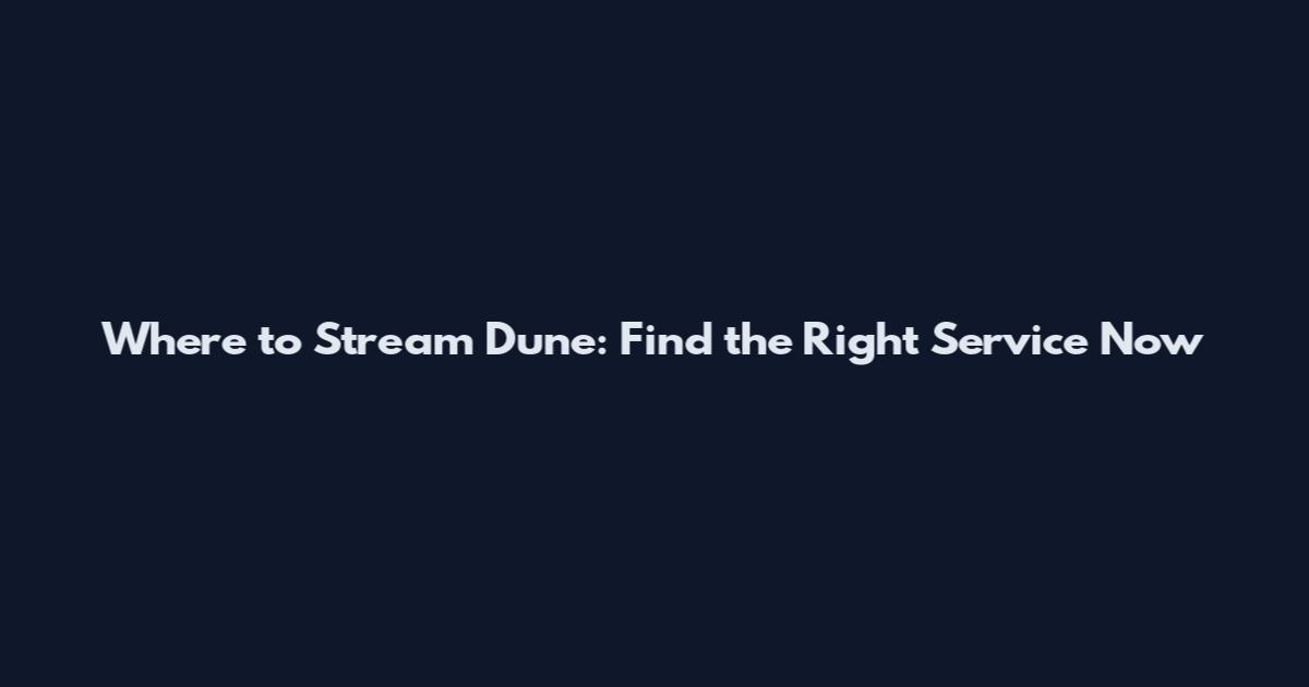 Where to Stream Dune: Find the Right Service Now