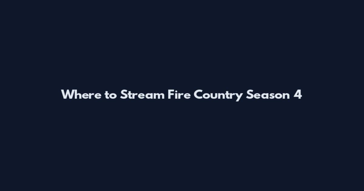 Where to Stream Fire Country Season 4
