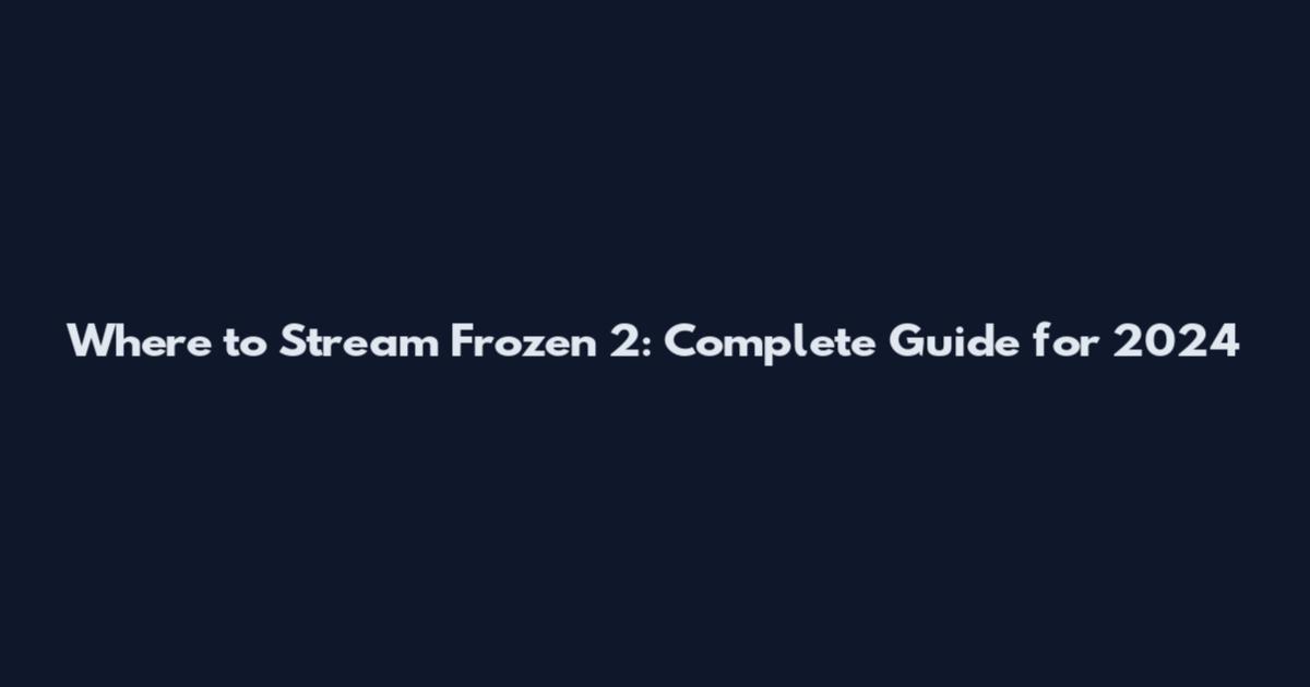 Where to Stream Frozen 2: Complete Guide for 2024