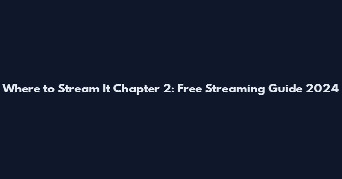 Where to Stream It Chapter 2: Free Streaming Guide 2024