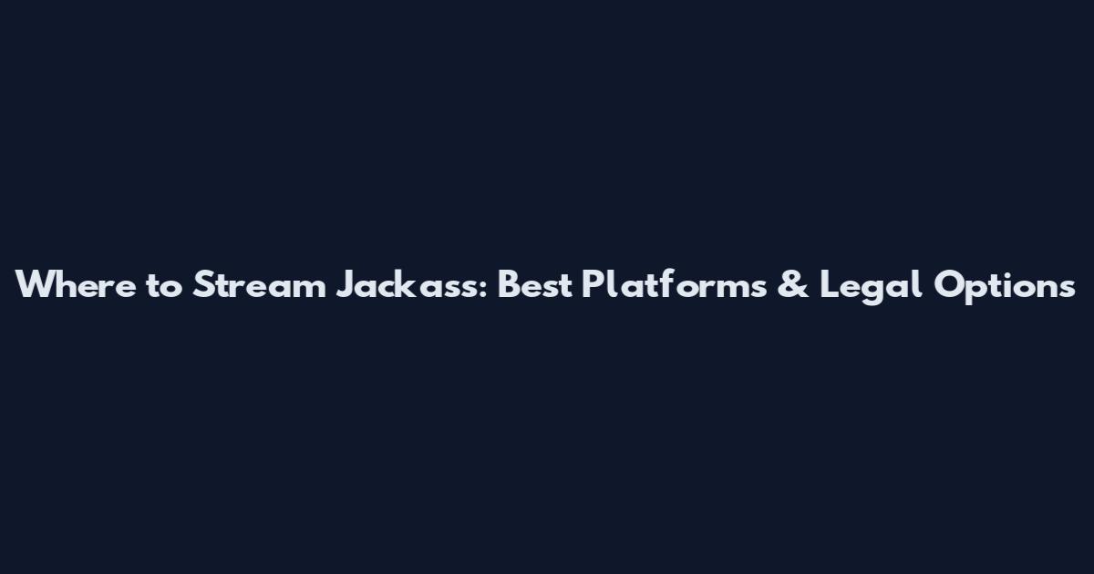 Where to Stream Jackass: Best Platforms & Legal Options