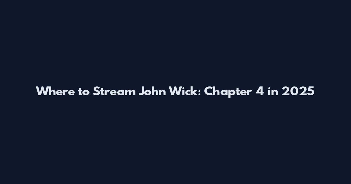 Where to Stream John Wick: Chapter 4 in 2025