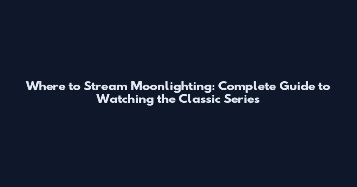 Where to Stream Moonlighting: Complete Guide to Watching the Classic Series