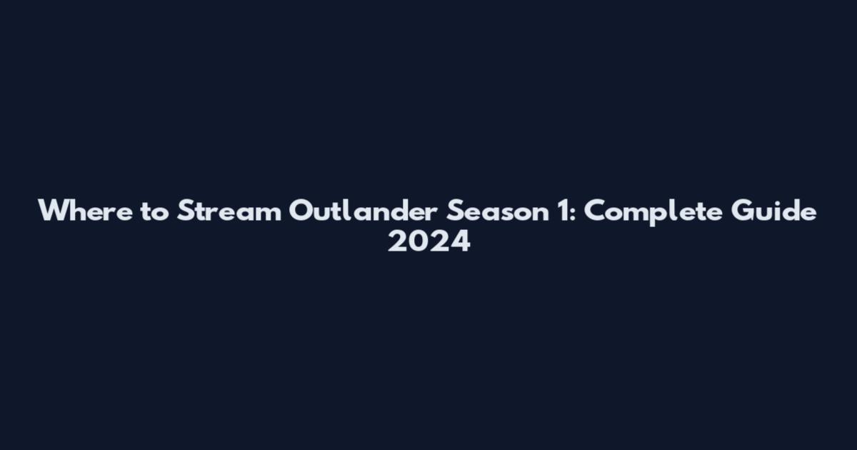 Where to Stream Outlander Season 1: Complete Guide 2024
