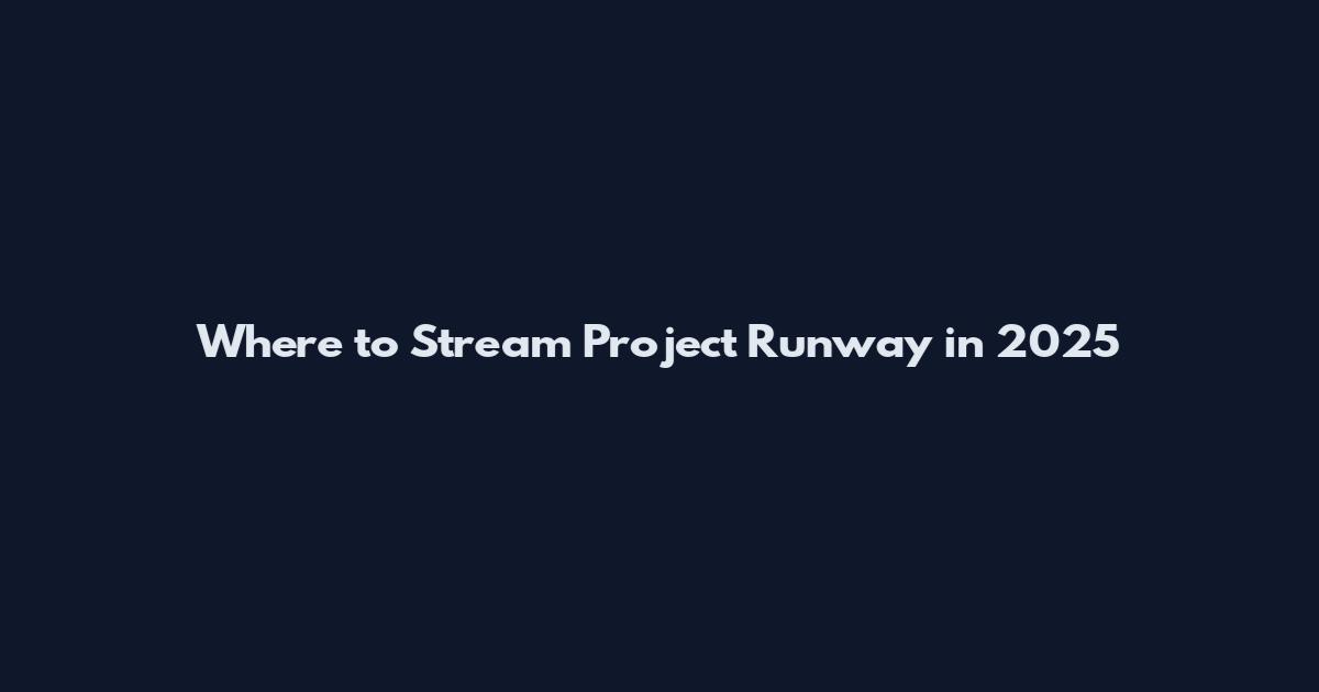 Where to Stream Project Runway in 2025