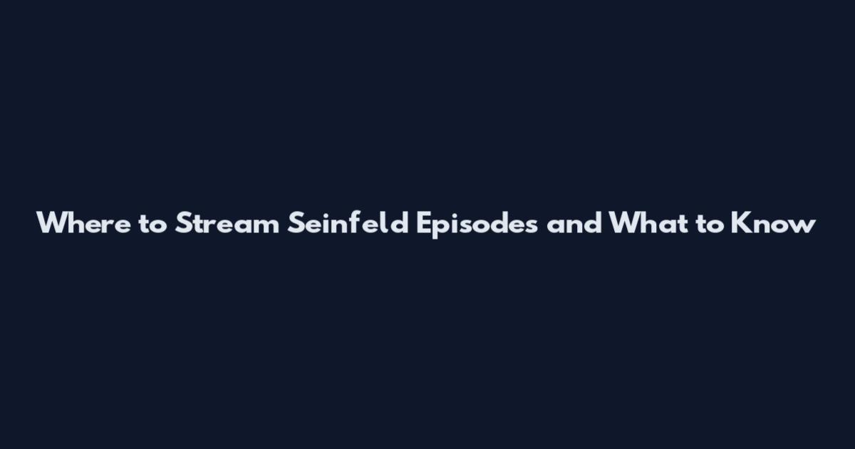 Where to Stream Seinfeld Episodes and What to Know