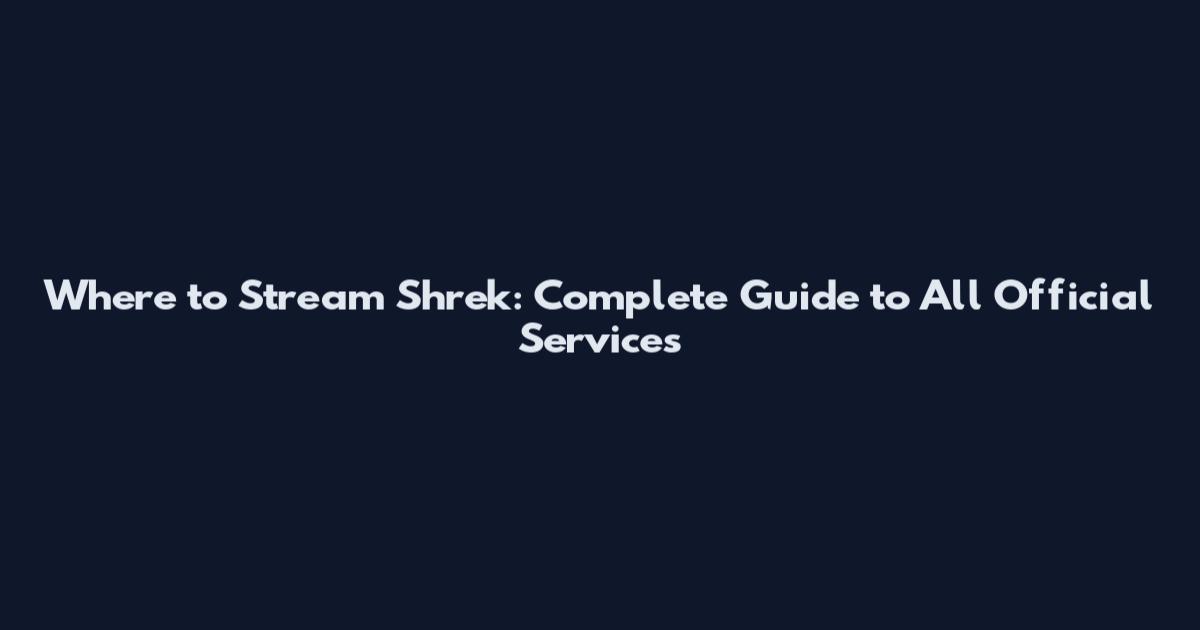 Where to Stream Shrek: Complete Guide to All Official Services