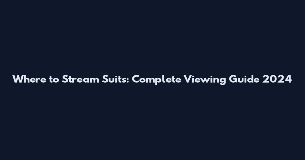 Where to Stream Suits: Complete Viewing Guide 2024