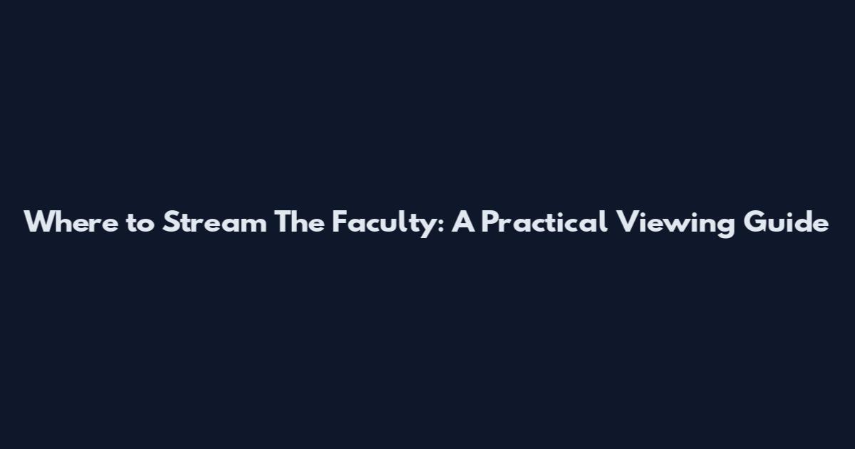 Where to Stream The Faculty: A Practical Viewing Guide