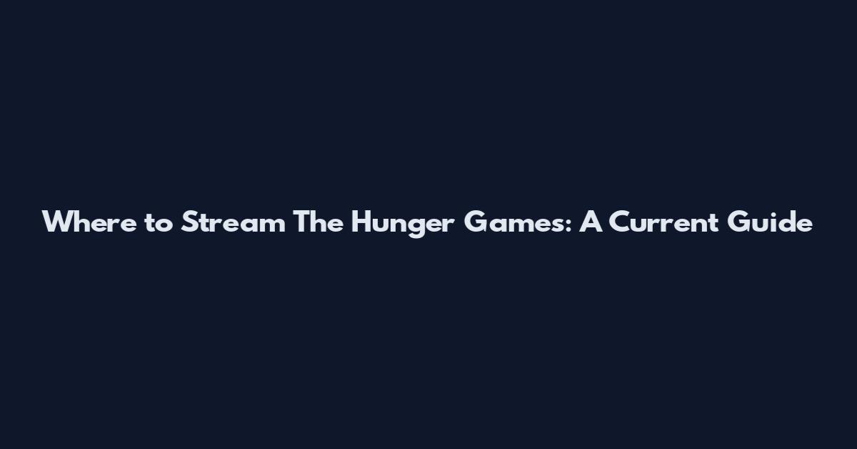 Where to Stream The Hunger Games: A Current Guide