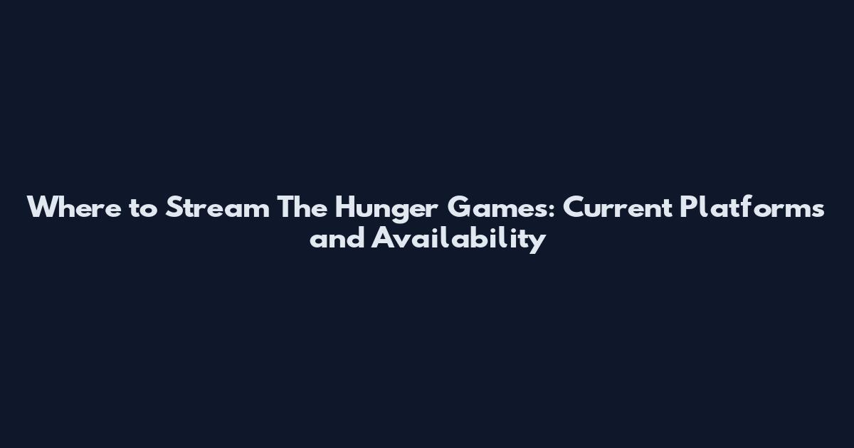 Where to Stream The Hunger Games: Current Platforms and Availability