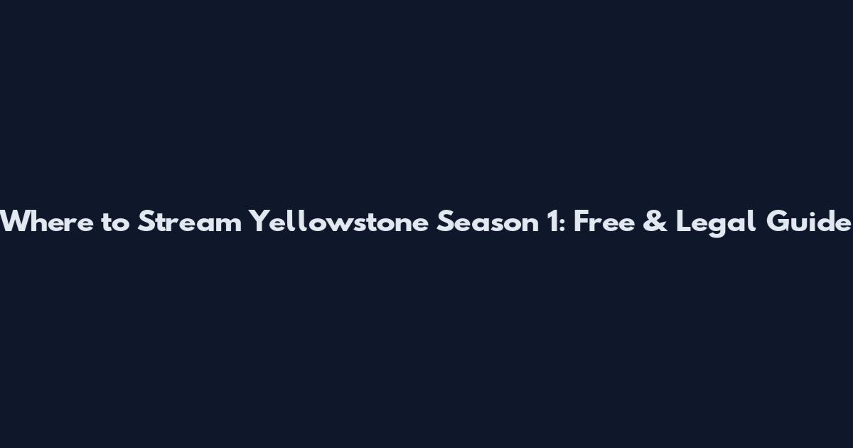 Where to Stream Yellowstone Season 1: Free & Legal Guide