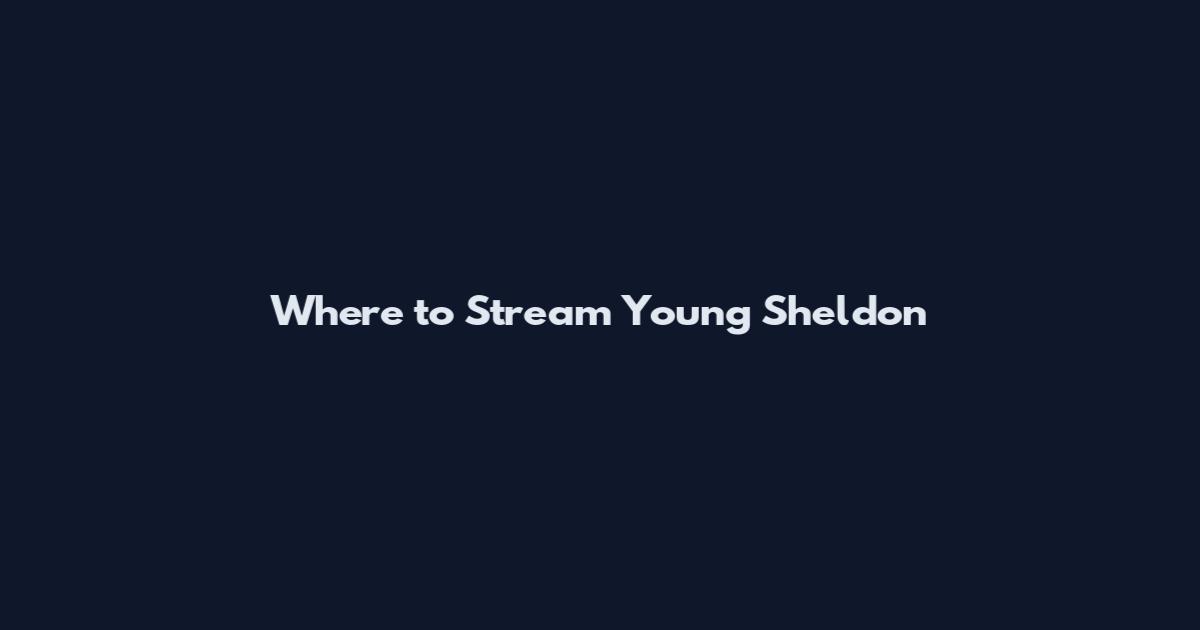Where to Stream Young Sheldon