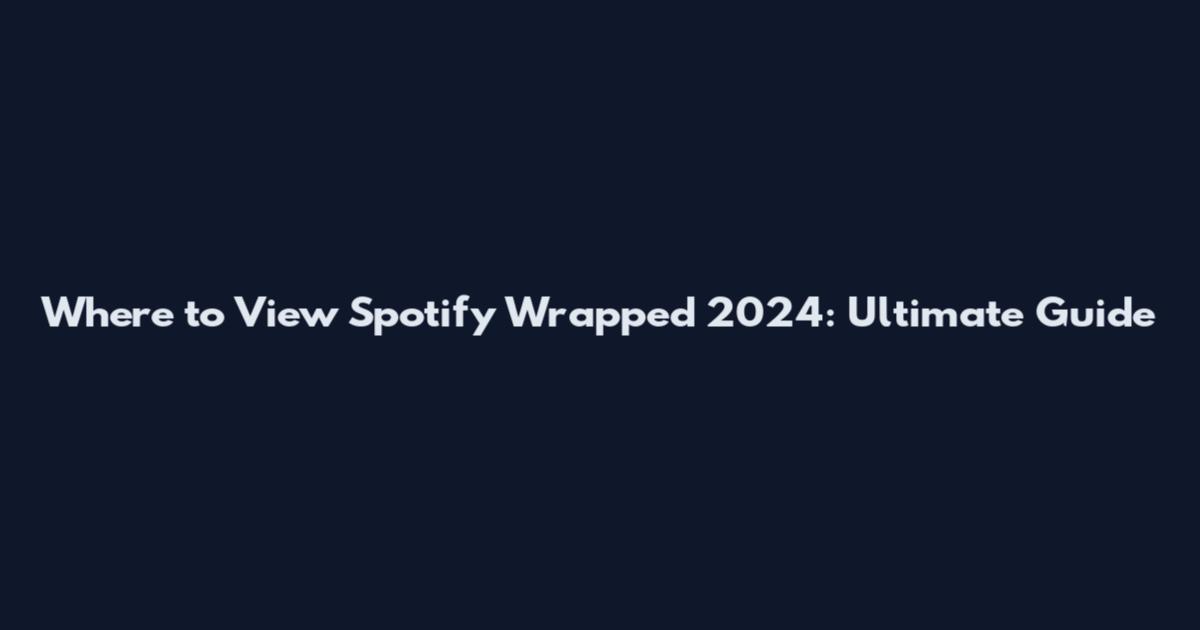Where to View Spotify Wrapped 2024: Ultimate Guide