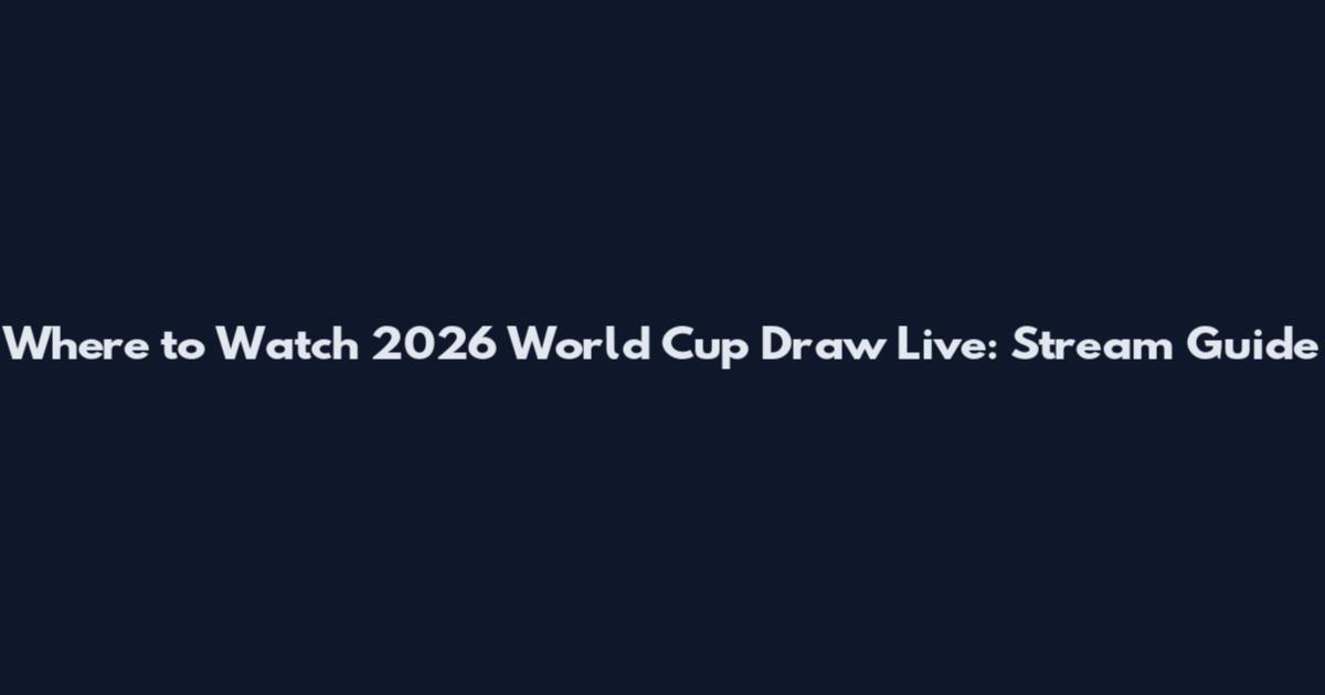 Where to Watch 2026 World Cup Draw Live: Stream Guide