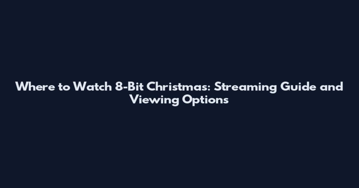 Where to Watch 8-Bit Christmas: Streaming Guide and Viewing Options