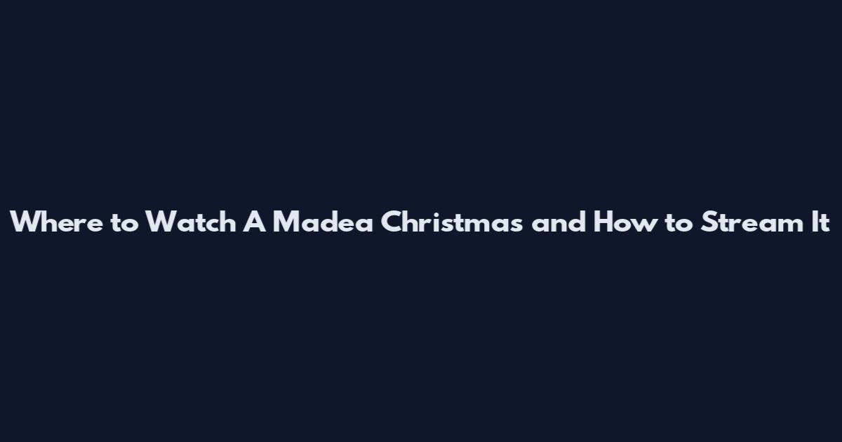 Where to Watch A Madea Christmas and How to Stream It